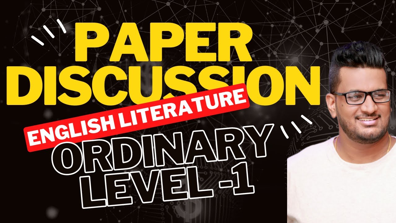 PAPER DISCUSSION   GRADE 11   ENGLISH LITERATURE   PART   1   ORDINARY LEVEL