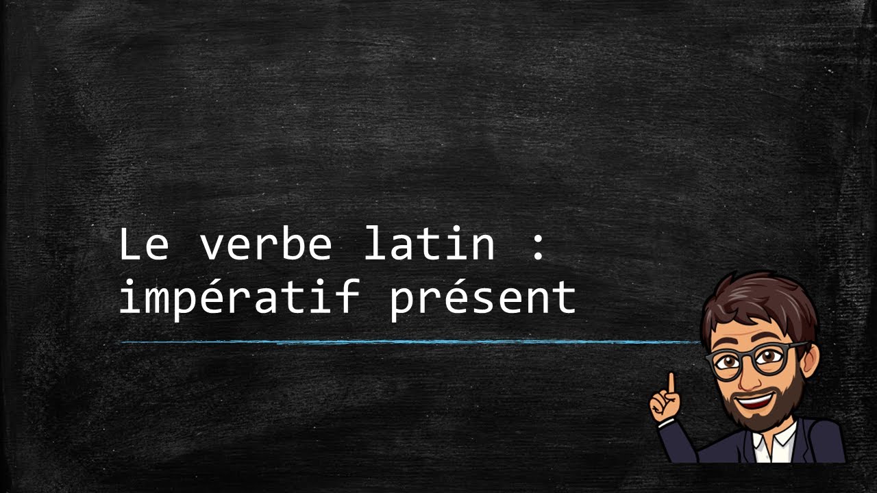 Le verbe latin (09) - L'impératif présent
