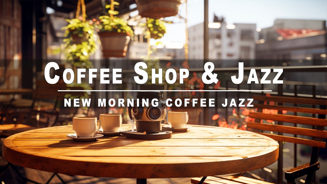 Cafe Jazz Relaxation For Your Daily To Work, Study - Increase Work Efficiency | MORNING COFFEE JAZZ