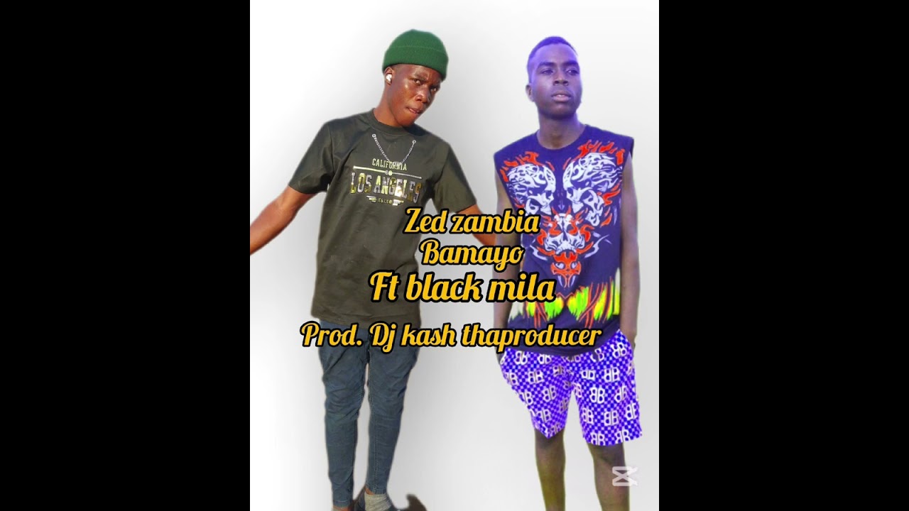 ZED ZAMBIA FT BLACK MILA BAMAYO prod. Dj kash thaproducer 