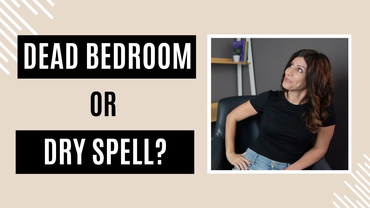 Dry Spell or Dead Bedroom? And What to Do About It | Therapist Explains