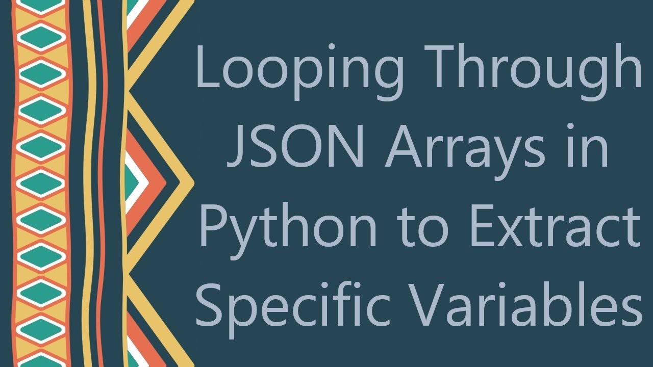Looping Through JSON Arrays in Python to Extract Specific Variables
