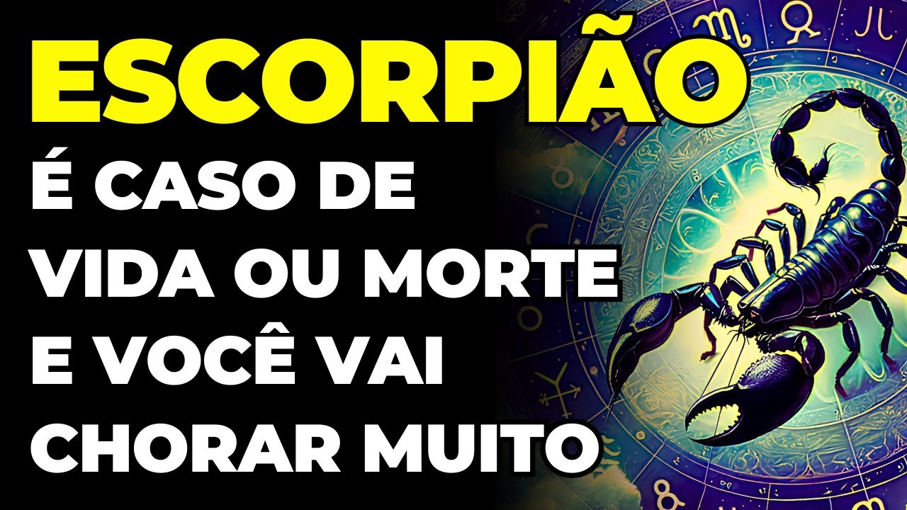 ESCORPIÃO: 😱 É CASO DE VIDA OU MORTE | VOCÊ VAI CHORAR DEMAIS | É TRÁGICO E ACONTECE AGORA