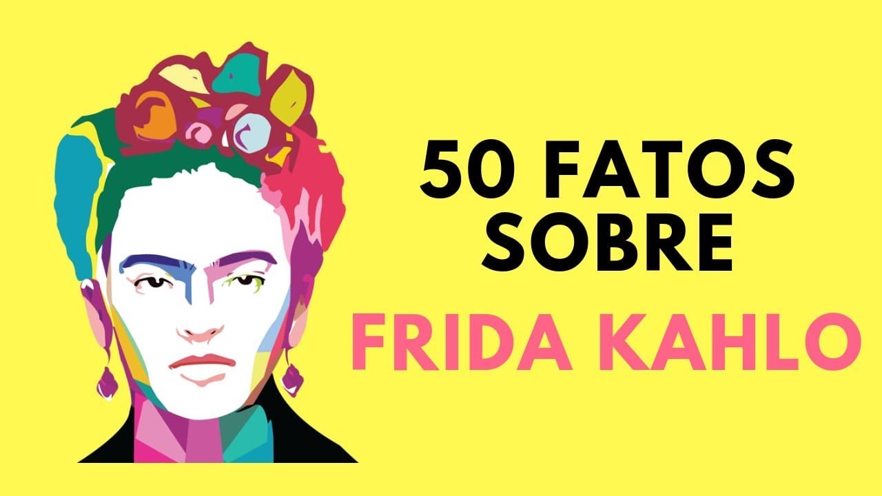 50 fatos sobre: Frida Kahlo