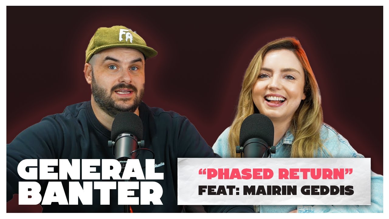 General Banter Podcast - PHASED RETURN - Feat: Máirín Geddis