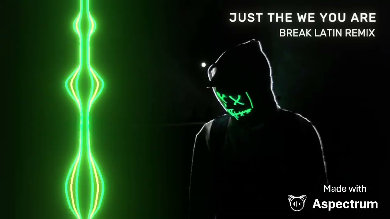 JUST THE WE YOU ARE - BREAK LATIN REMIX 