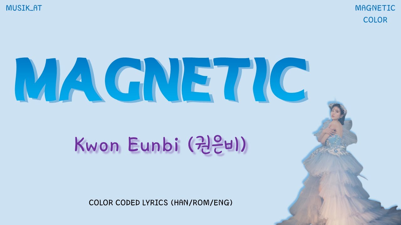 권은비 Magnetic 가사 (Kwon Eunbi Magnetic Lyrics) [Color Coded Lyrics Han/Rom/Eng]