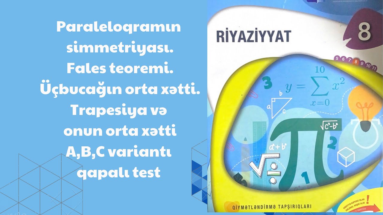 Paraleloqramın simmetriyası.Fales teoremi.Üçbucağın orta xətti.Trapesiya və onun orta xətti.A,B,C va