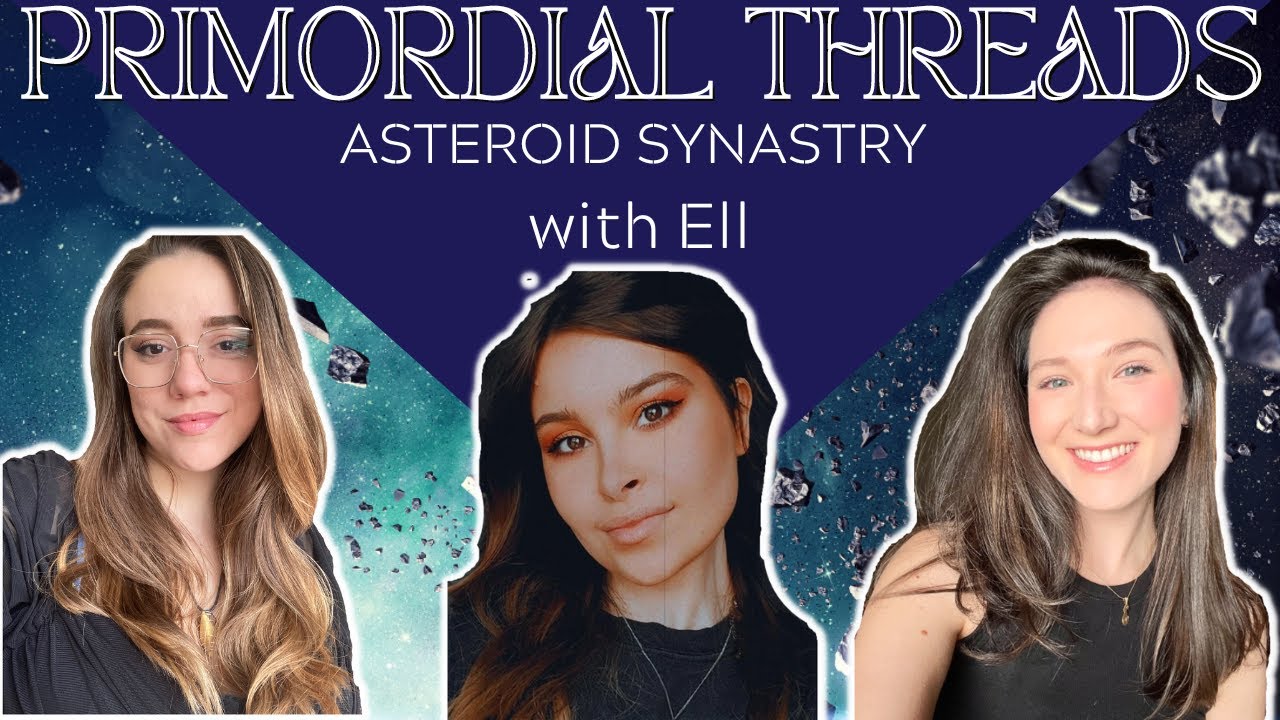 Asteroids in Synastry Astrology Discussion with Ell  @stellar.sanctum | Primordial Thrds