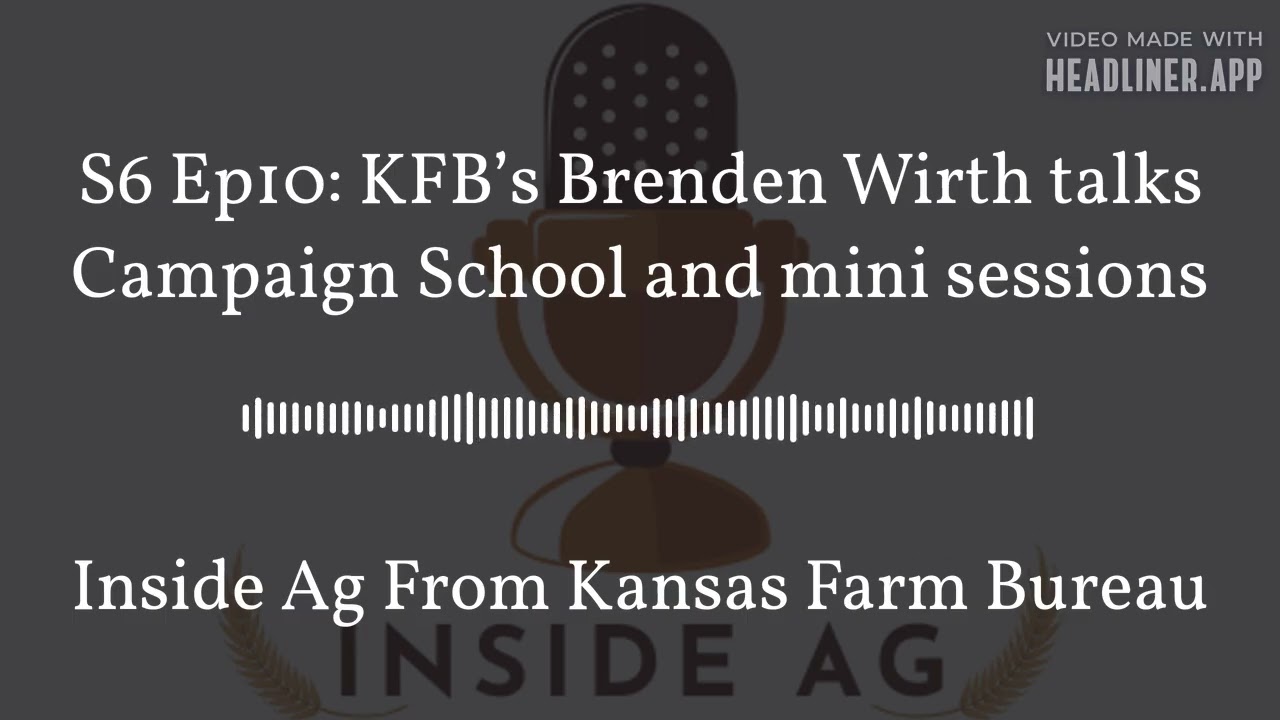 Inside Ag From Kansas Farm Bureau - S6 Ep10: KFB’s Brenden Wirth talks Campaign School and mini...