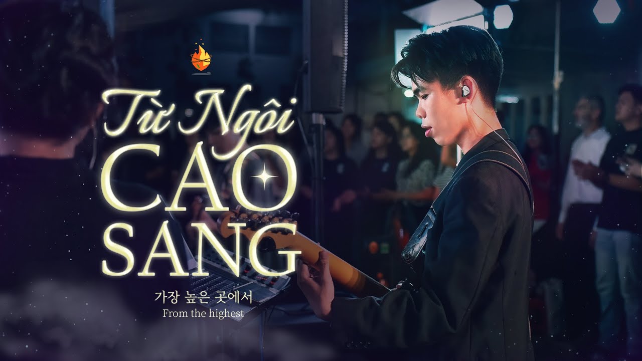 Từ Ngôi Cao Sang | Bụi Gai Cháy - 가장 높은 곳에서 - From the Highest (Nhạc Thờ Phượng - Worship)