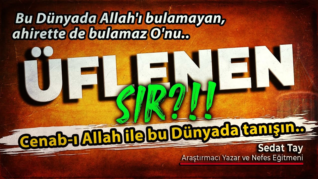 ÜFLENEN SIR ?? | Cenab-ı ALLAH ile Bu Dünyada Tanışın