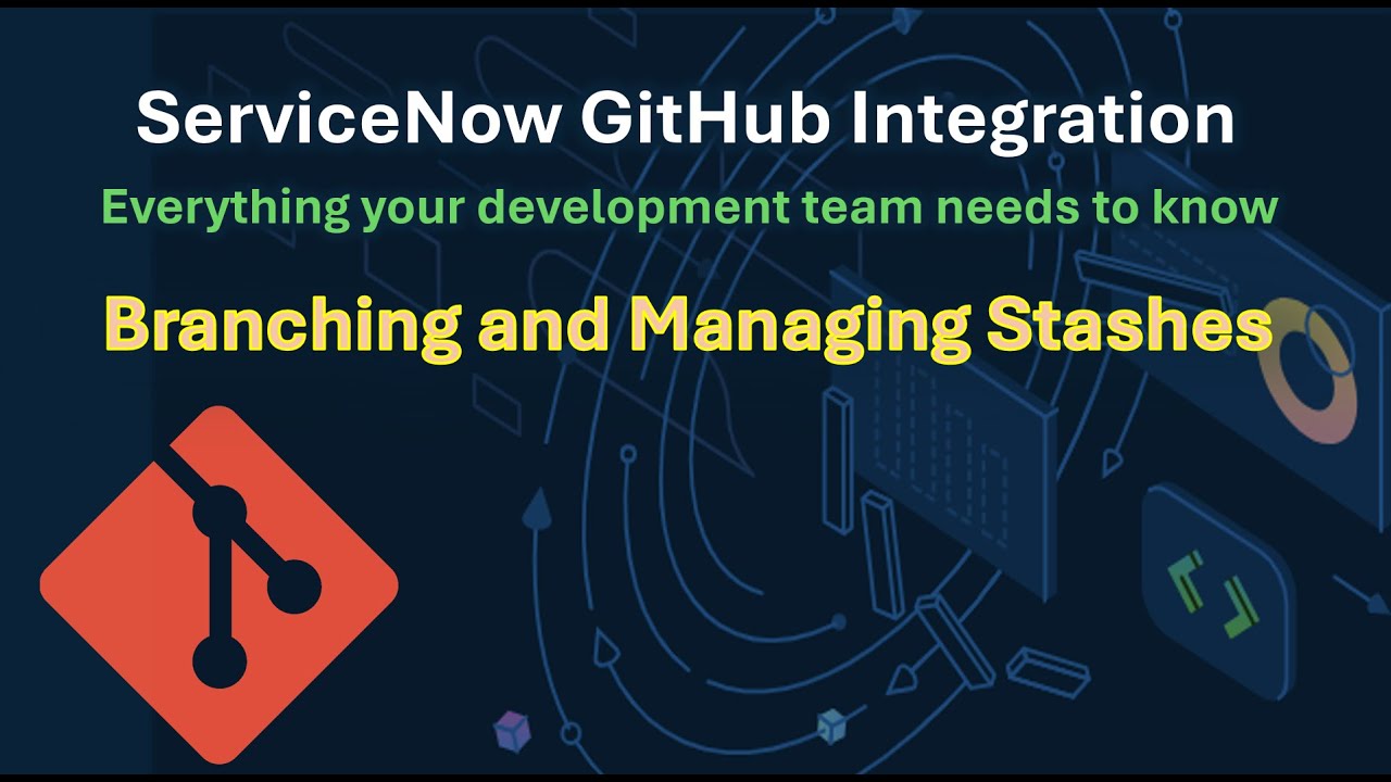 GitHub and ServiceNow 02:  Branching and managing stashes