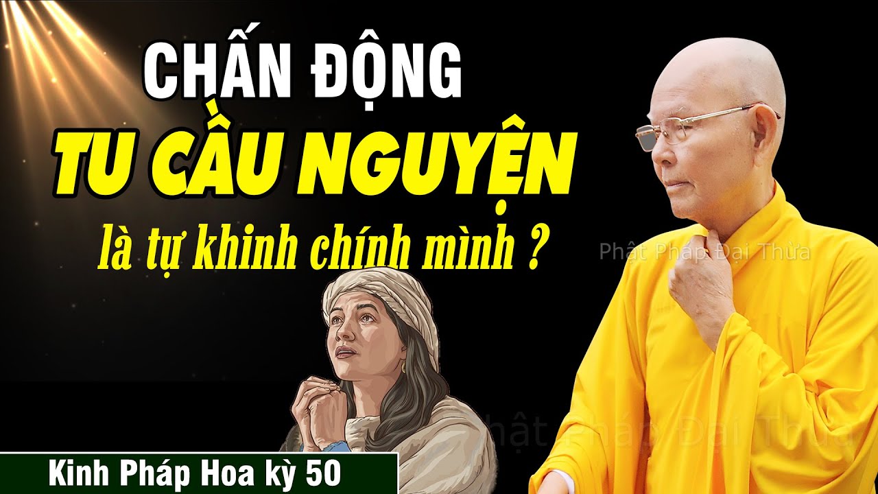 Tu Cầu Nguyện Van Xin Là Tự Khinh Chính Mình | Kinh Pháp Hoa kỳ 50 - HT.Thích Từ Thông
