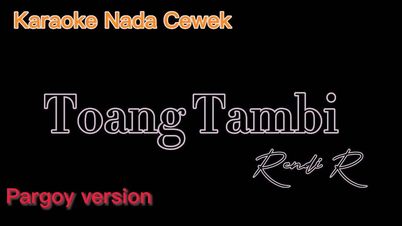 Toang Tambi Pargoy version Karaoke nada Cewek