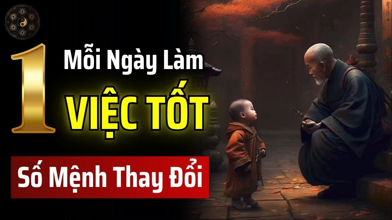TẠI SAO LÀM 1 VIỆC TỐT MỖI NGÀY CÓ THỂ GIÚP MỘT NGƯỜI THAY ĐỔI SỐ MỆNH? | THUẬT CỔ NHÂN
