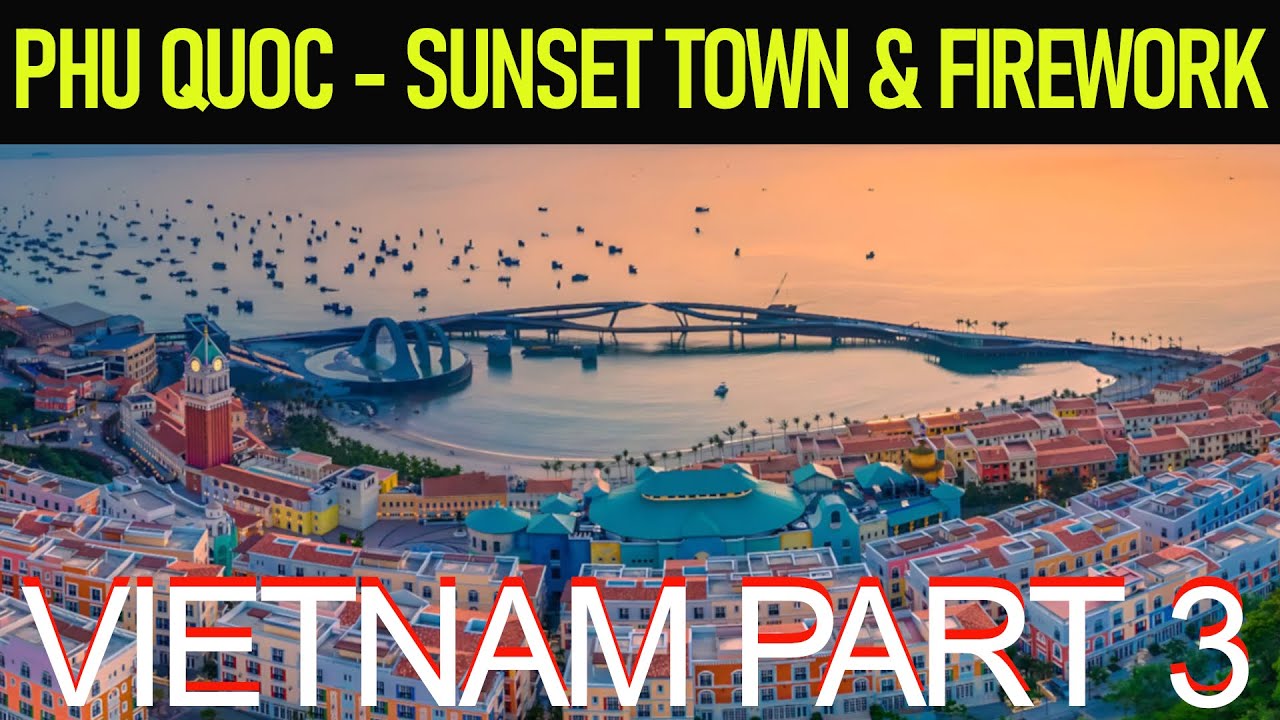 🌅🌴 VIETNAM PART 3 - PHU QUOC - SUNSET TOWN & FIREWORKS 🌴🌅