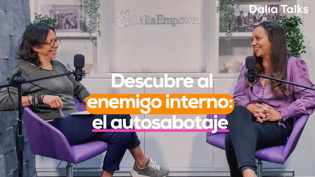 Podcast Dalia Talks E07 T 06: Descubre al enemigo interno: el autosabotaje