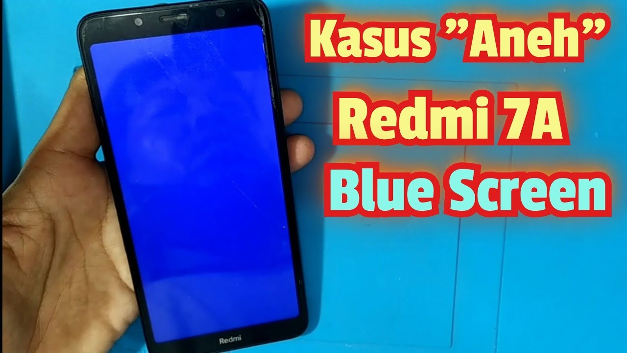 Kasus Aneh Redmi 7A Blue Screen