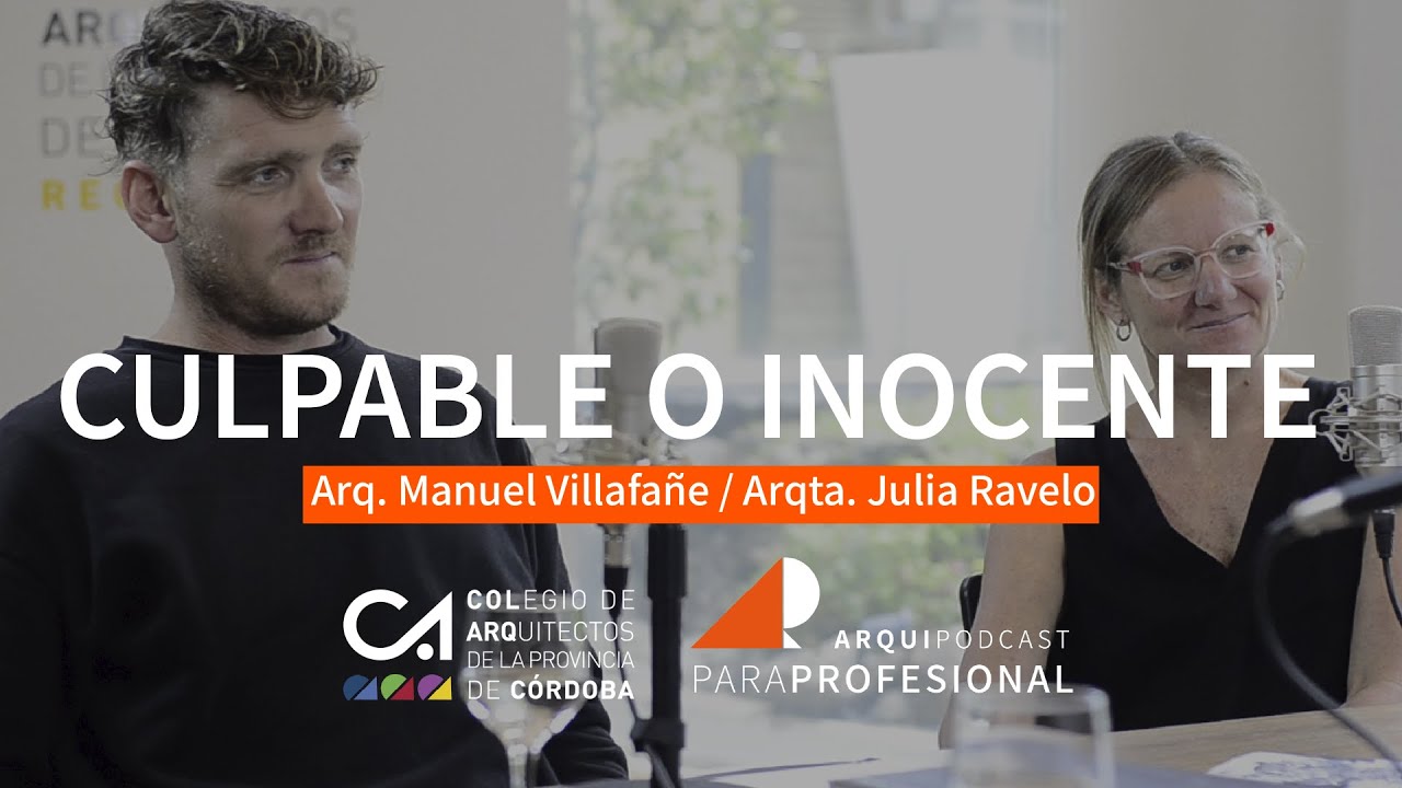 Arquipodcast 6 CAPC  CULPABLE O INOCENTE con el Arq.Manuel Villafañe y la Arqta. Julia Ravelo