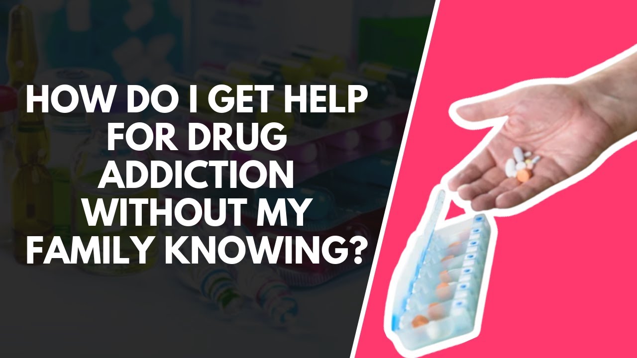 How Do I Get Help For Drug Addiction Without My Family Knowing?