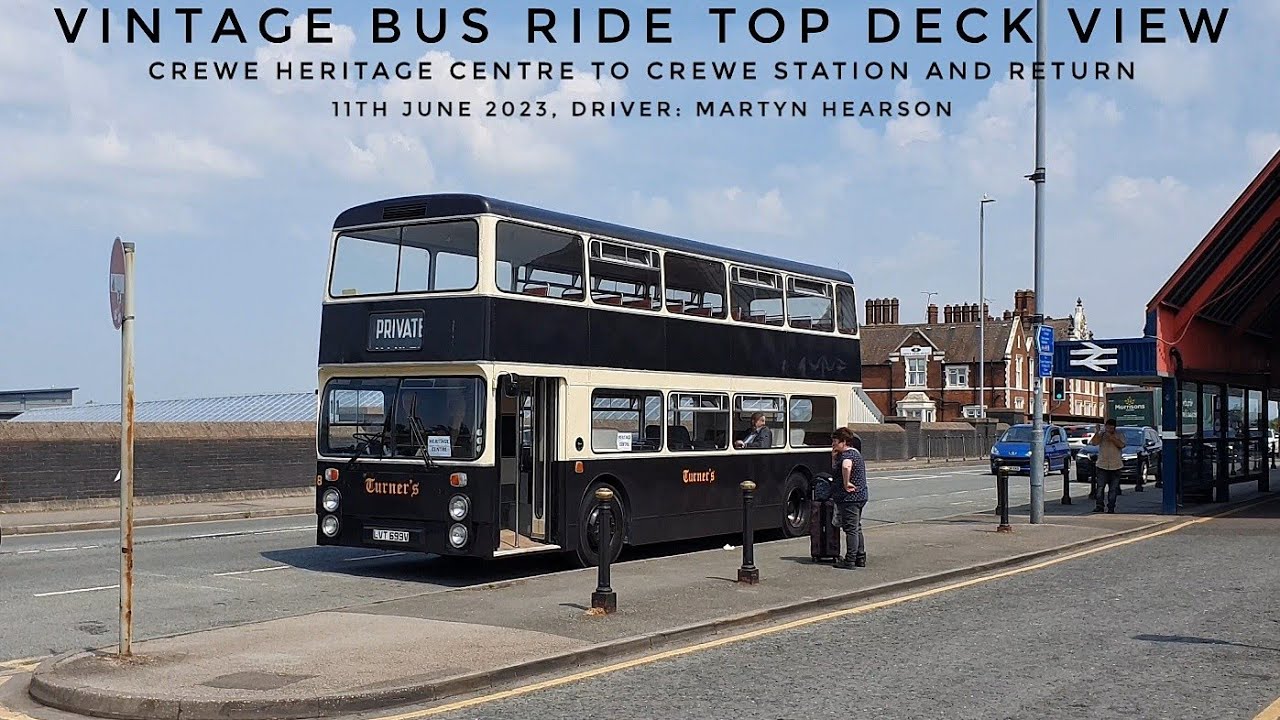 VINTAGE BUS RIDE TOP DECK VIEW, CREWE HERITAGE CENTRE TO STATION & RETURN, DRIVER: MARTYN HEARSON