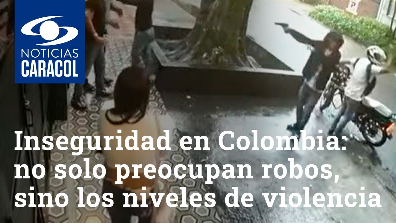 Inseguridad en Colombia: no solo preocupan robos, sino los niveles de violencia de los delincuentes