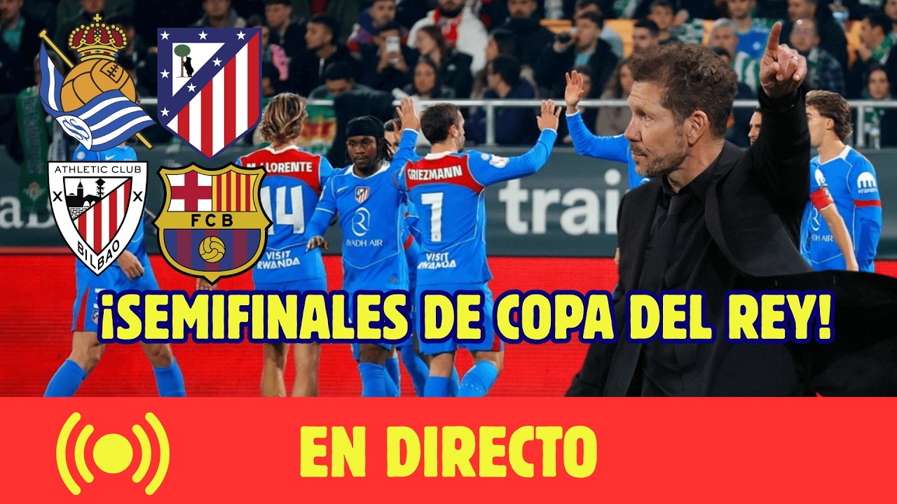 🚨 ¡SORTEO DE SEMIFINALES DE COPA DEL REY EN DIRECTO | EL ATLÉTICO DE MADRID GOLEA Y LOOKMAN SE LUCE