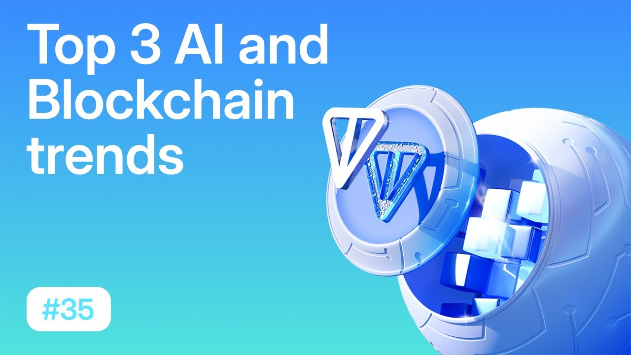 Top 3 AI + Blockchain Trends You Can&rsquo;t Ignore in 2025 | TON Learn #35