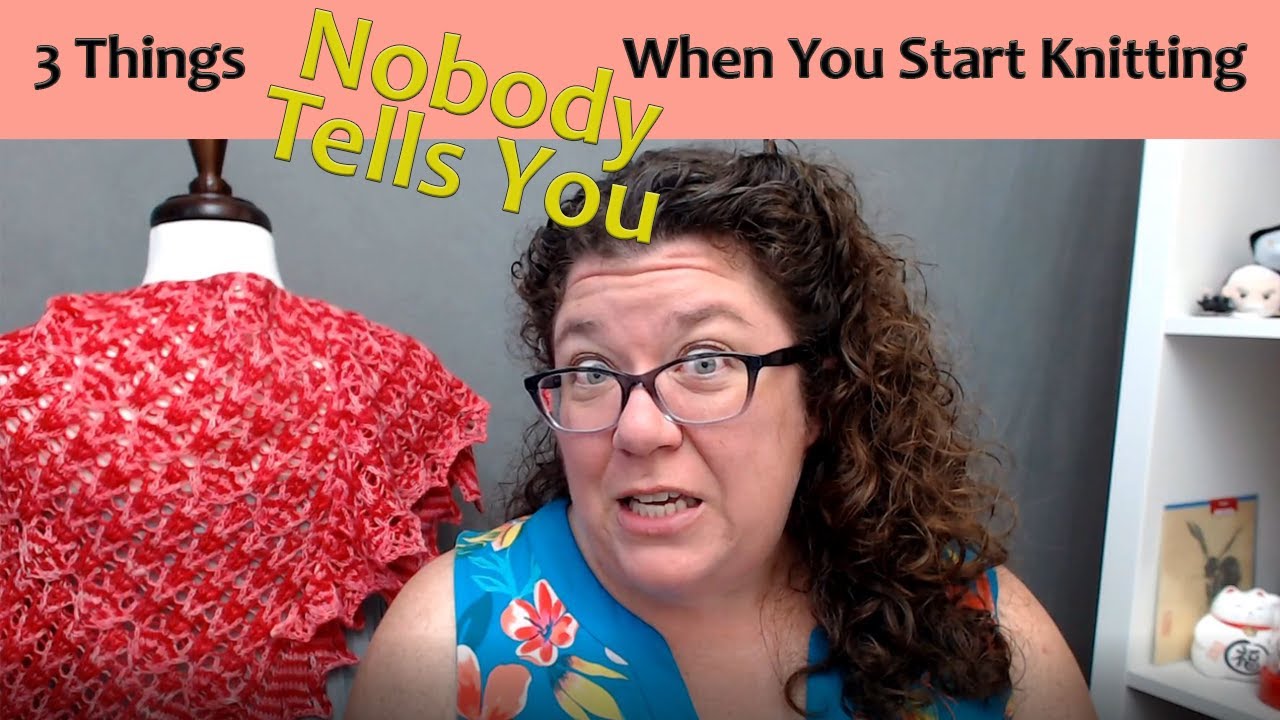3 Things Nobody Tells Beginning Knitters