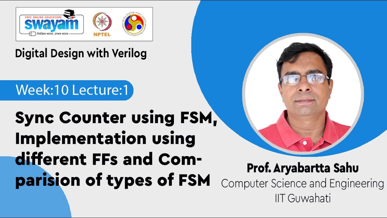 Lec 33: Sync Counter using FSM, Implementation using different FFs and Comparision of types of FSM