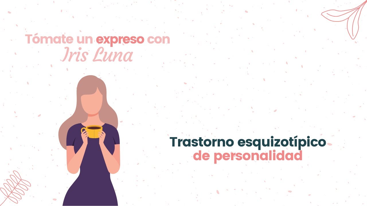 TÓMATE UN EXPRESO CON IRIS-  Trastorno esquizotípico de personalidad