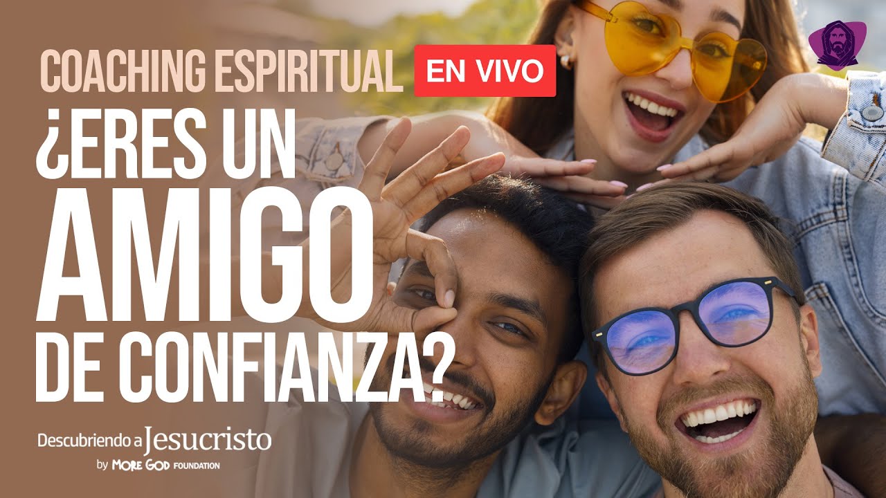 ¿ERES UN AMIGO DE CONFIANZA? / DESCUBRIENDO A JESUCRISTO