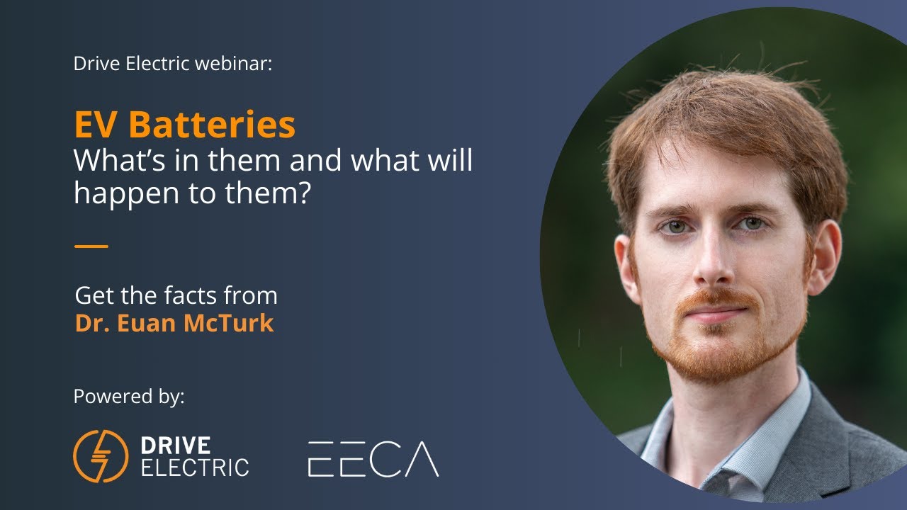 Drive Electric Webinar: EV Batteries – Get the facts from Dr. Euan McTurk.