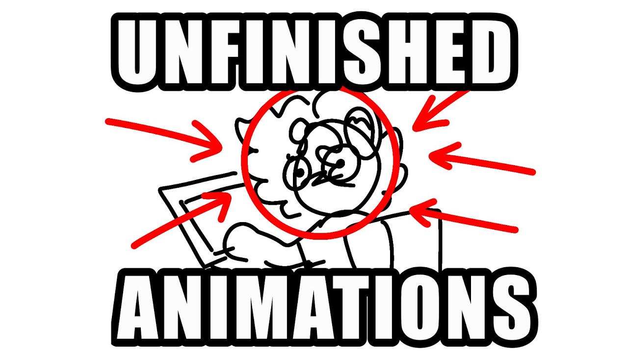 UNFINISHED ANIMATIONS
