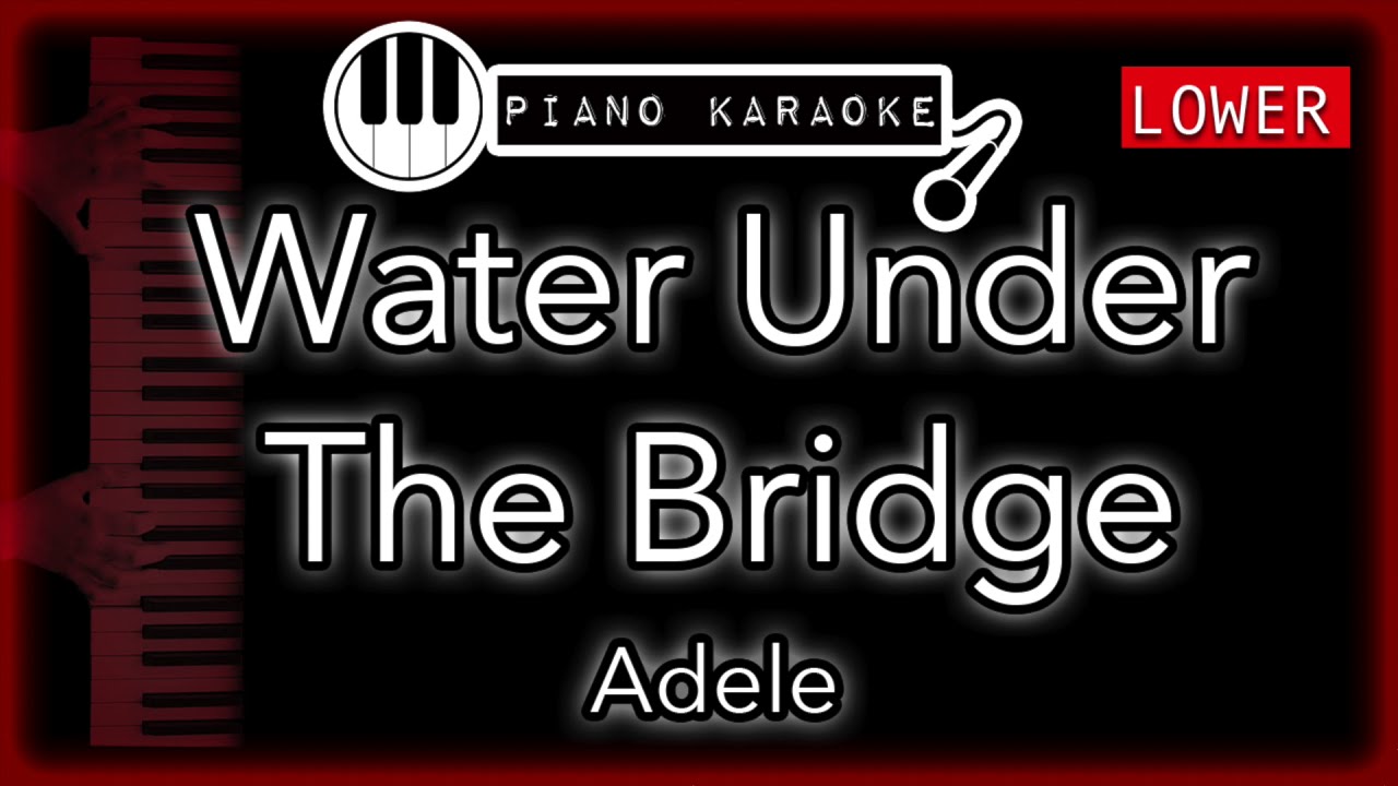 Water Under The Bridge (LOWER -3) - Adele - Piano Karaoke