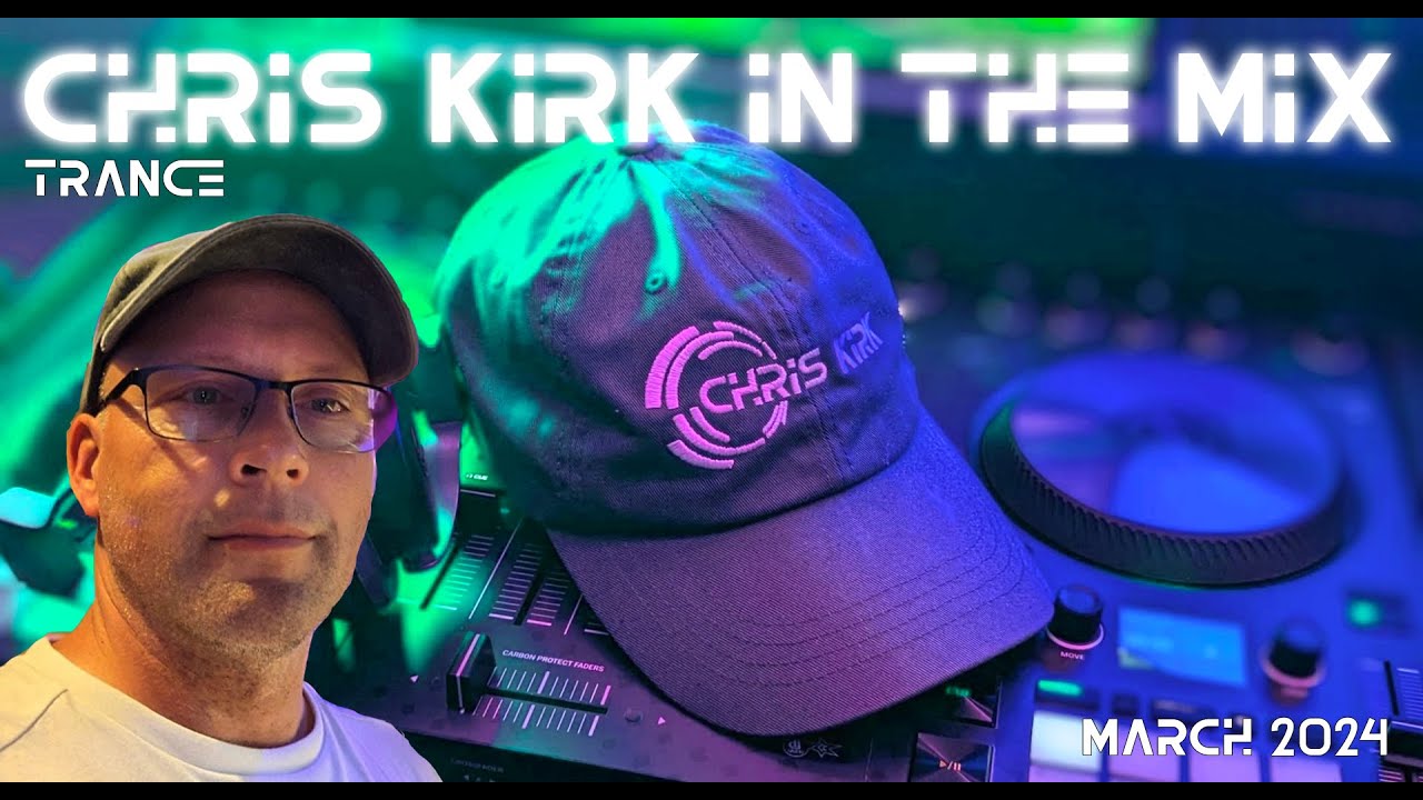 Chris Kirk in the mix - Trance Mar. 2024
