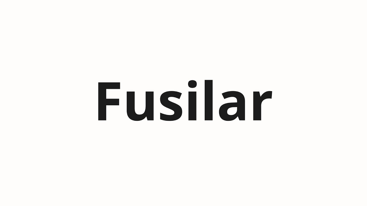 Как произносить Fusilar