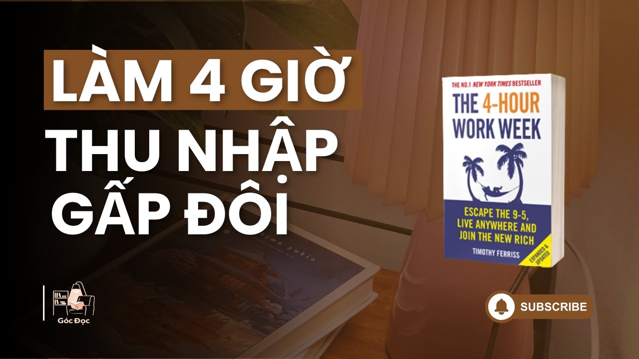 Làm 4 Giờ/Tuần Nhưng Thu Nhập Gấp Đôi? | Góc Đọc