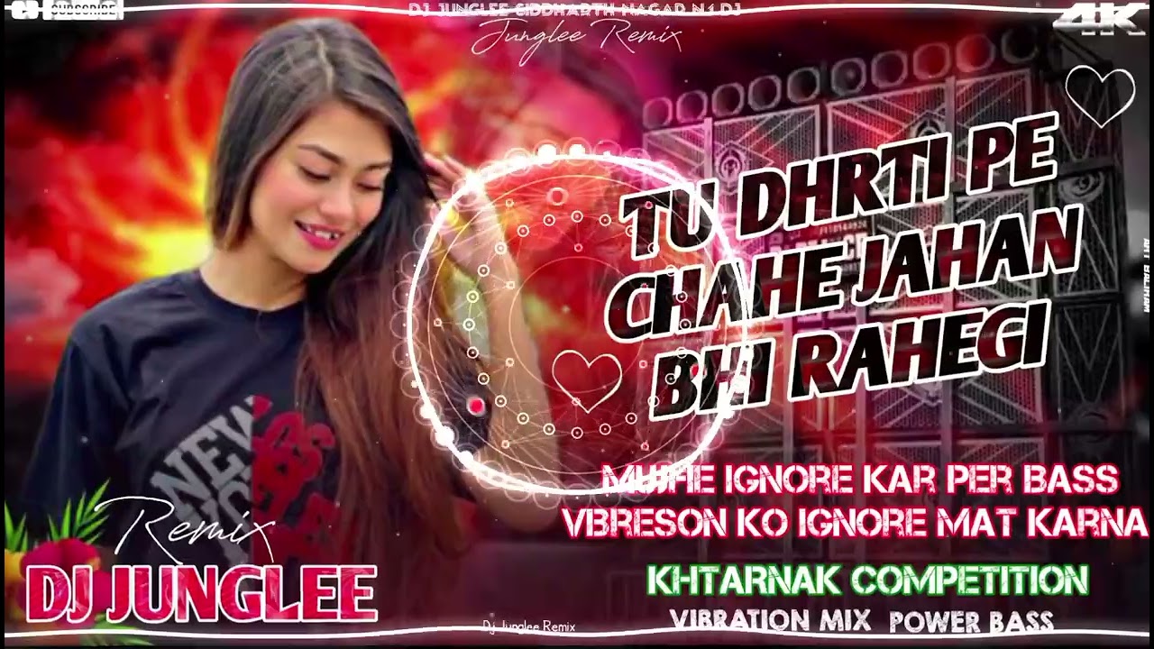 TU DHARTI PE CHAHE JAHAN BHI RAHEGI !! DJ JUNGLEE REMIX DJ HUMMING BASS KHATARNAK COMPETITION MIX