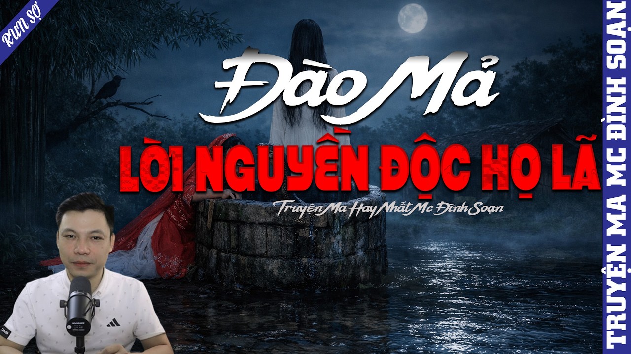 TRUYỆN MA: ĐÀO MẢ LỜI NGUYỀN ĐỘC HỌ LÃ  | MC ĐÌNH SOẠN KỂ MỚI NHẤT 2026