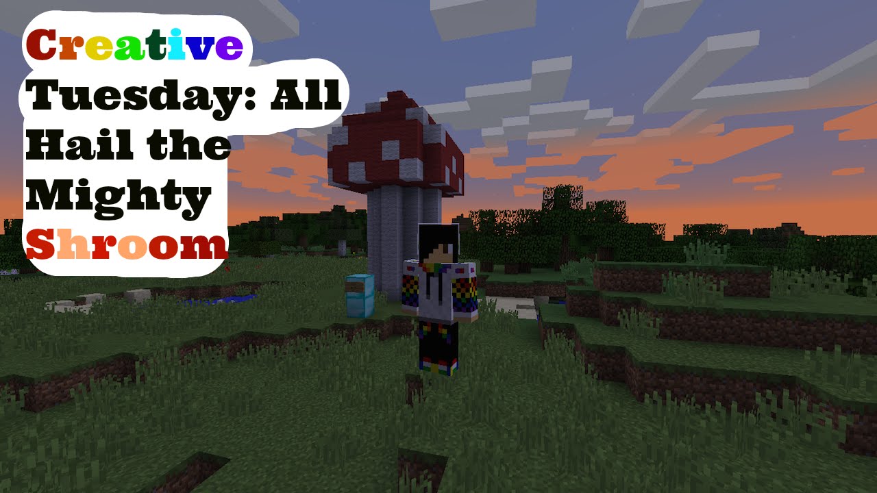 Creative Tuesday -Ep9- All hail The mighty Shroom