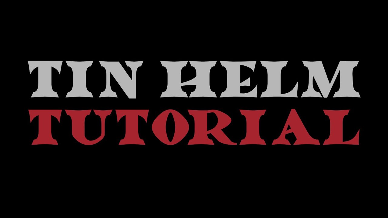 Tin Helm Tutorial