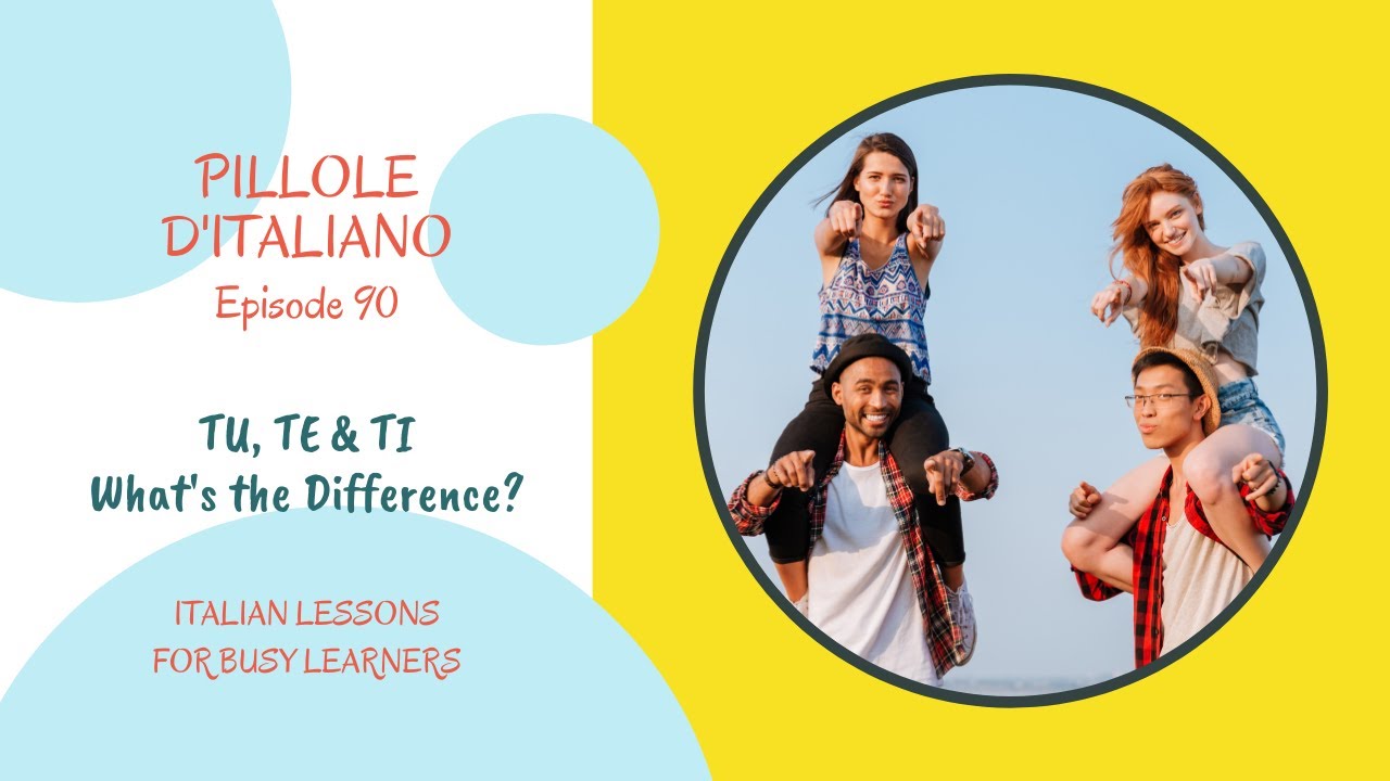 TU, TE, and TI - The difference between the 3 Italian 
