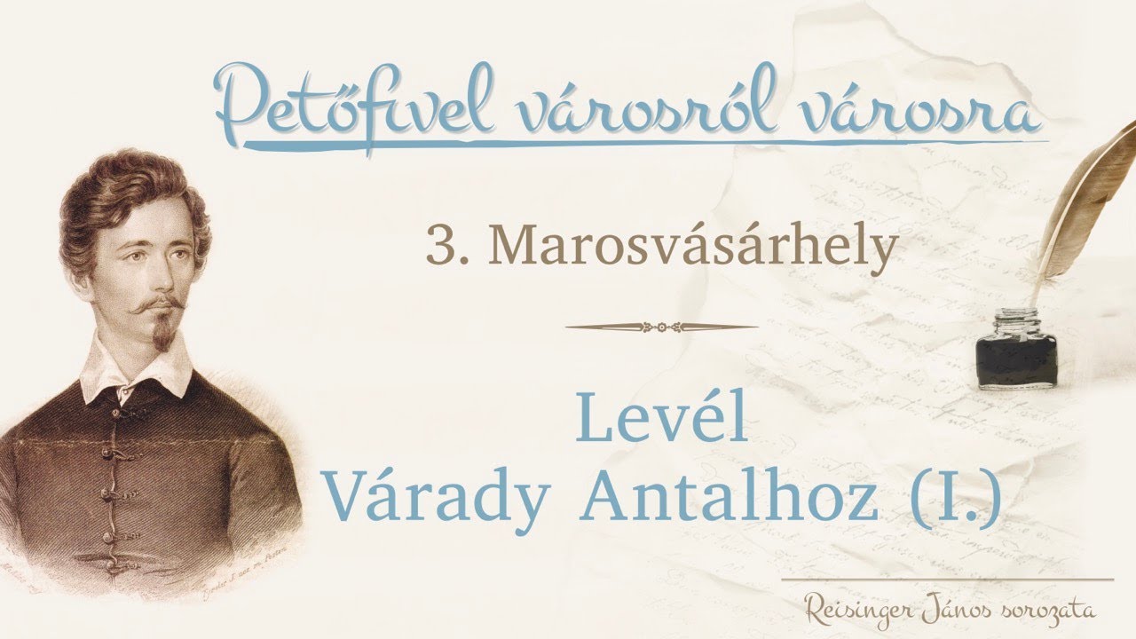 Levél Várady Antalhoz (I.) - Petőfivel városról városra, Marosvásárhely 3. - Reisinger János