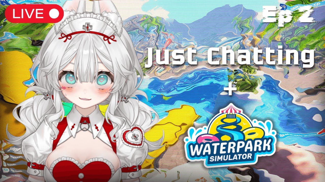 Perchè guardi le ALTRE WAIFU?!❤️‍🩹 🔪 / Just Chatting + Waterpark Simulator 🔪[VOD]