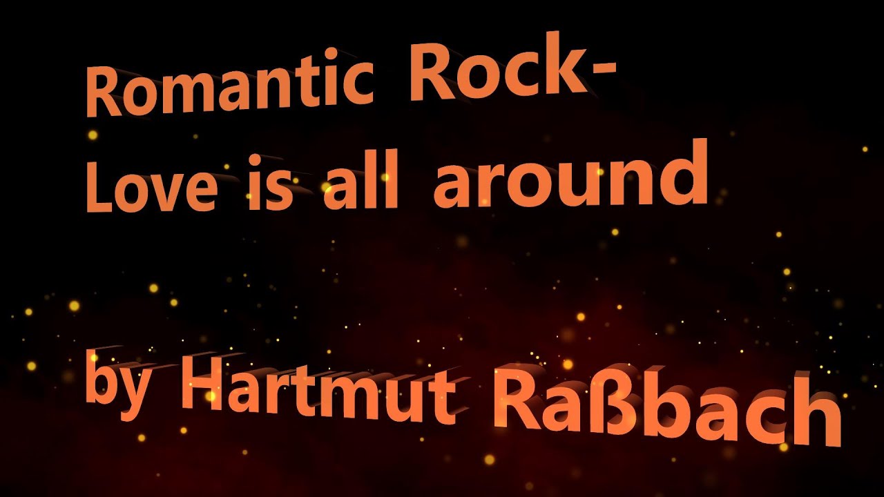 Romantic Rock Love is all around &copy;Music Hartmut Ra&szlig;bach
