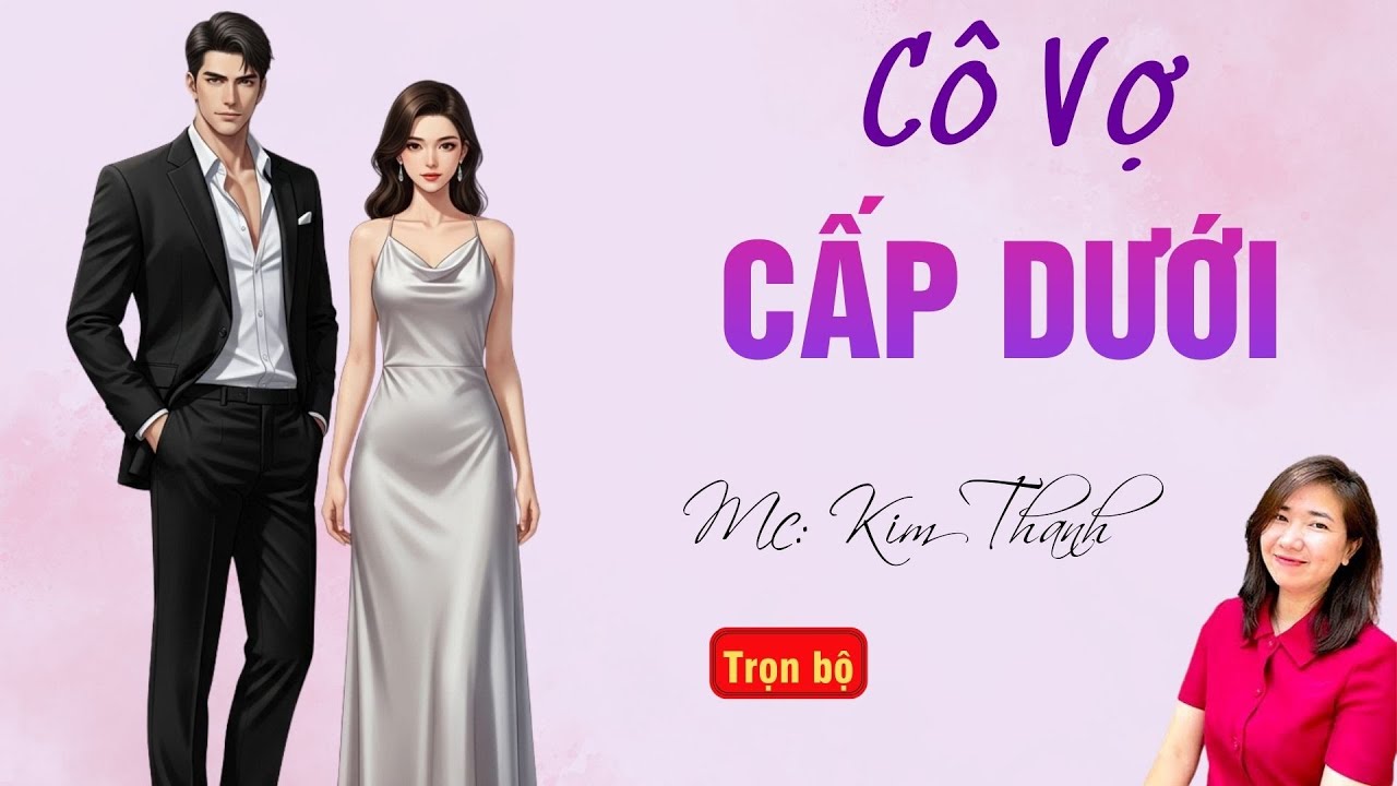 TRUYỆN HAY RADIO: CÔ VỢ CẤP DƯỚI | TỔNG HỢP TRUYỆN HAY MC KIM THANH DIỄN ĐỌC.