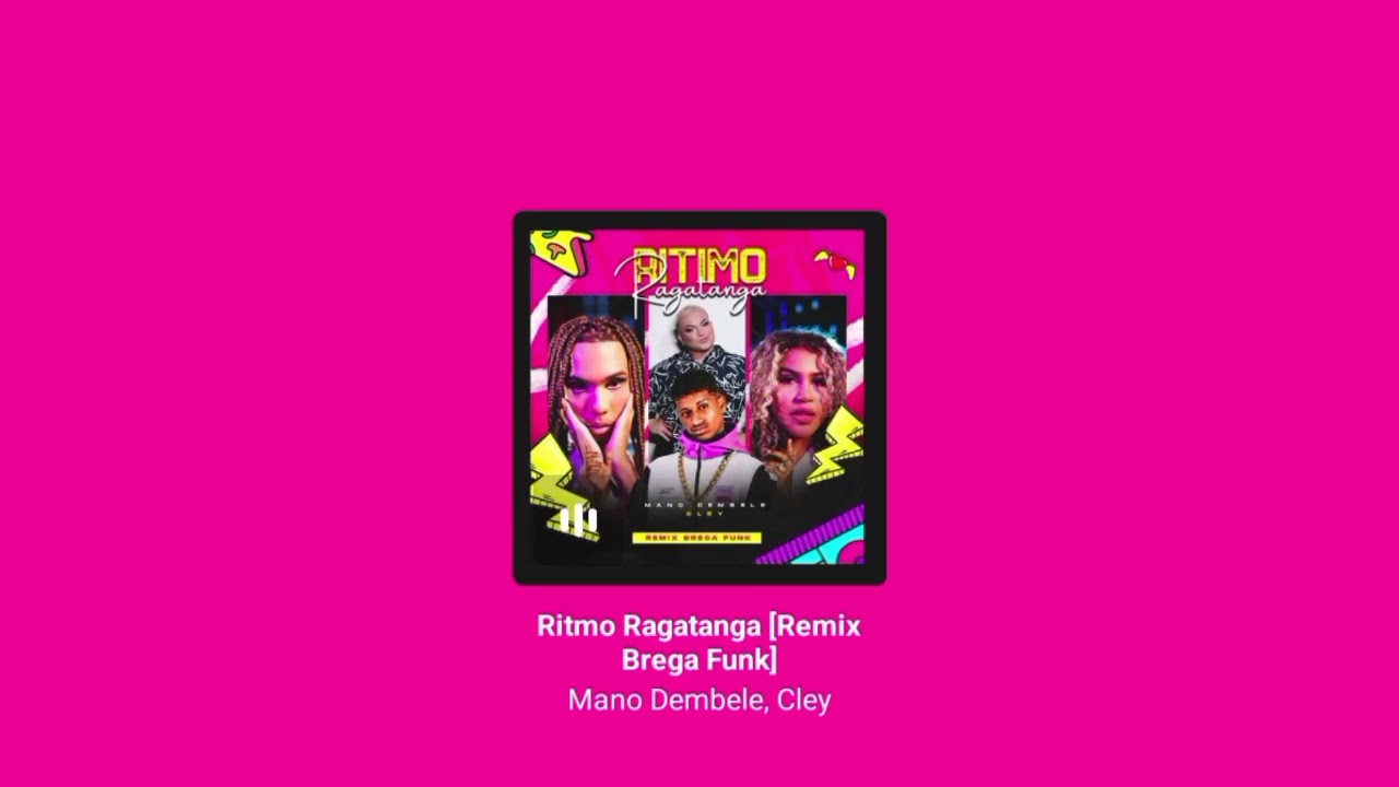 RITMO RAGATANGA - MANO DEMBELE & CLEY - REMIX BREGA FUNK