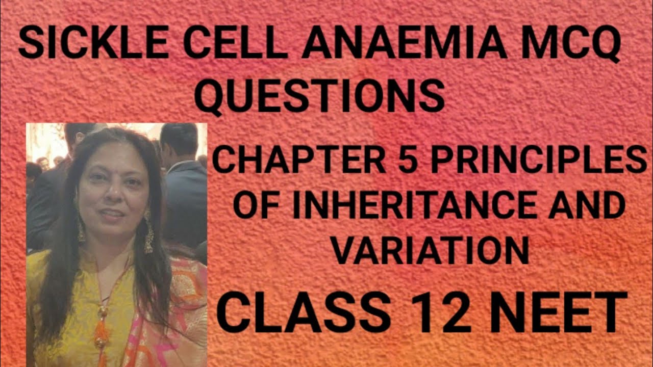 SICKLE CELL ANAEMIA MCQ QUESTIONS NUMERICALS CLASS12 NEET CHAPTER 5